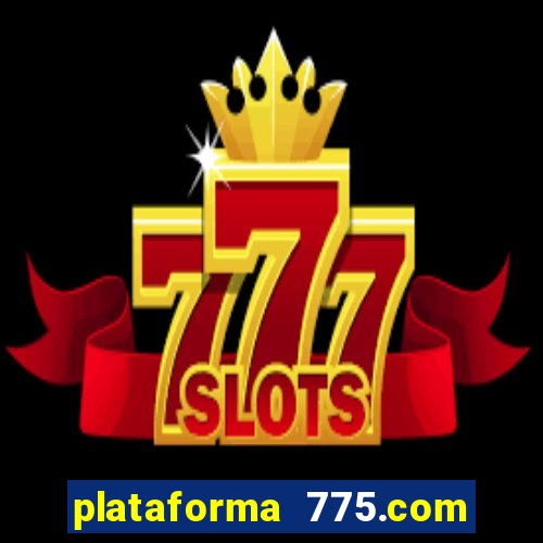 plataforma 775.com é confiavel